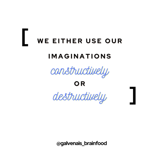 We either use our imagination constructively or destructively - quote by galvenais brainfood brain health energy memory longevity supplements & energy bars