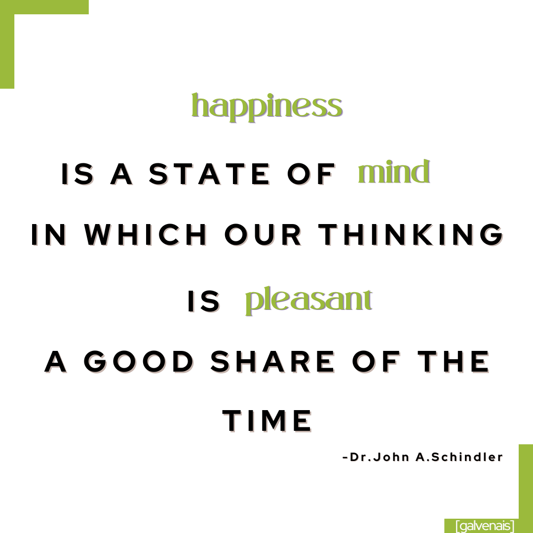 happiness is a state of mind in which our thinking is pleasant a good share of the time a quote by Dr. john Schindler on galvenais brainfood brain health longevity memory energy supplement bars