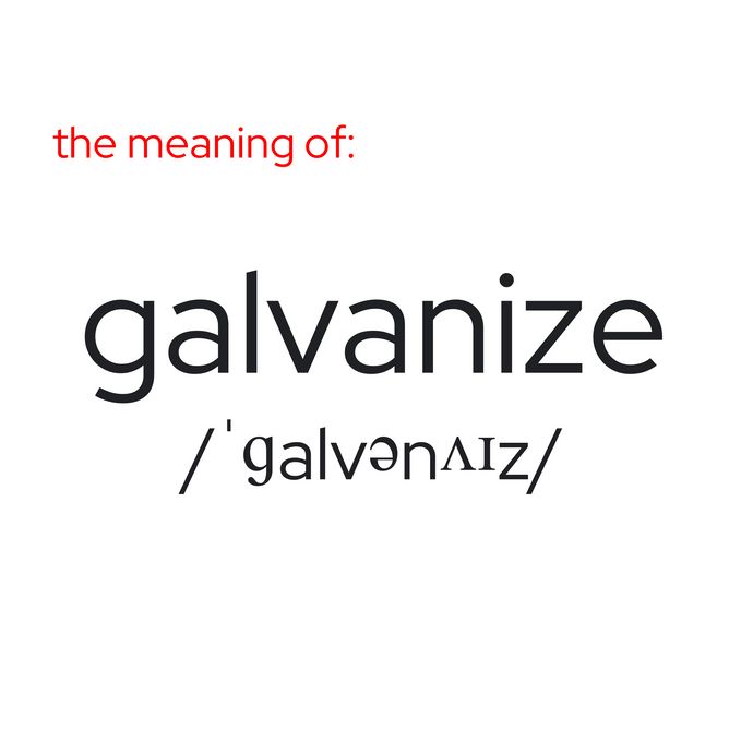 what does it mean to "galvanize"?
